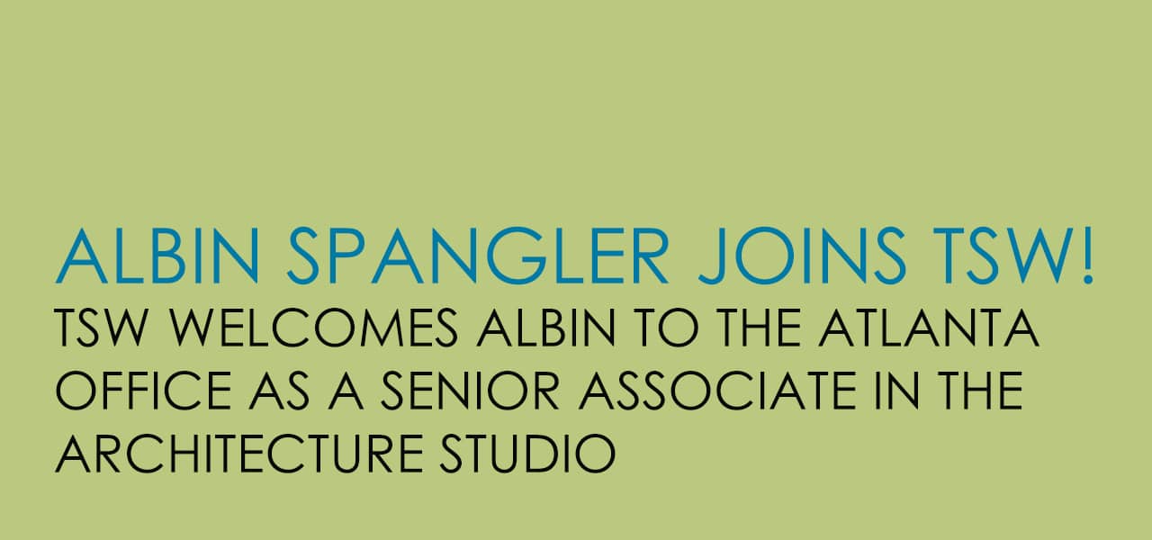 Albin Spangler Joins TSW - TSW Planning Architecture Landscape Architecture, Atlanta