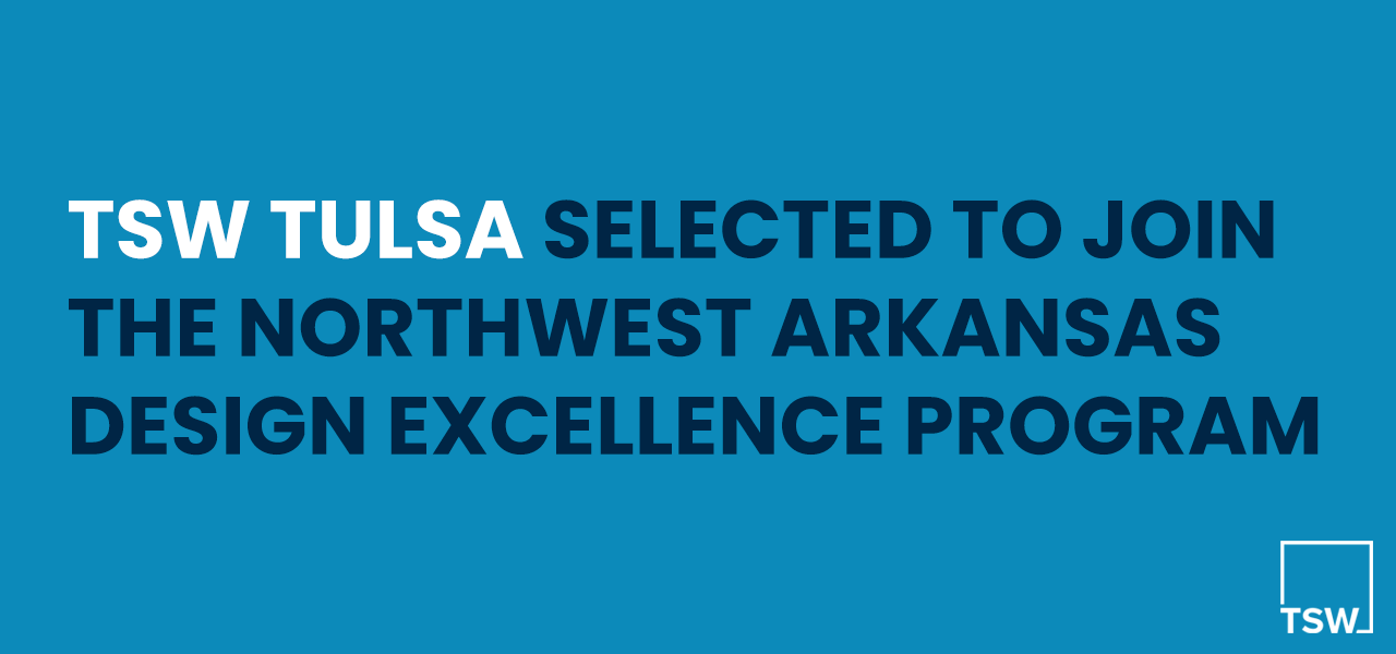 TSW Tulsa Selected to Join the Northwest Arkansas Design Excellence Program