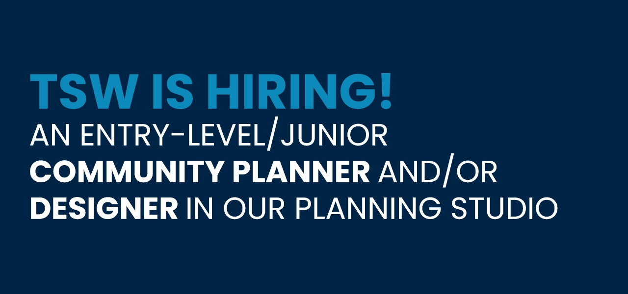 Open Position at TSW: COMMUNITY PLANNER and/or DESIGNER Open Position at TSW: COMMUNITY PLANNER and/or DESIGNER