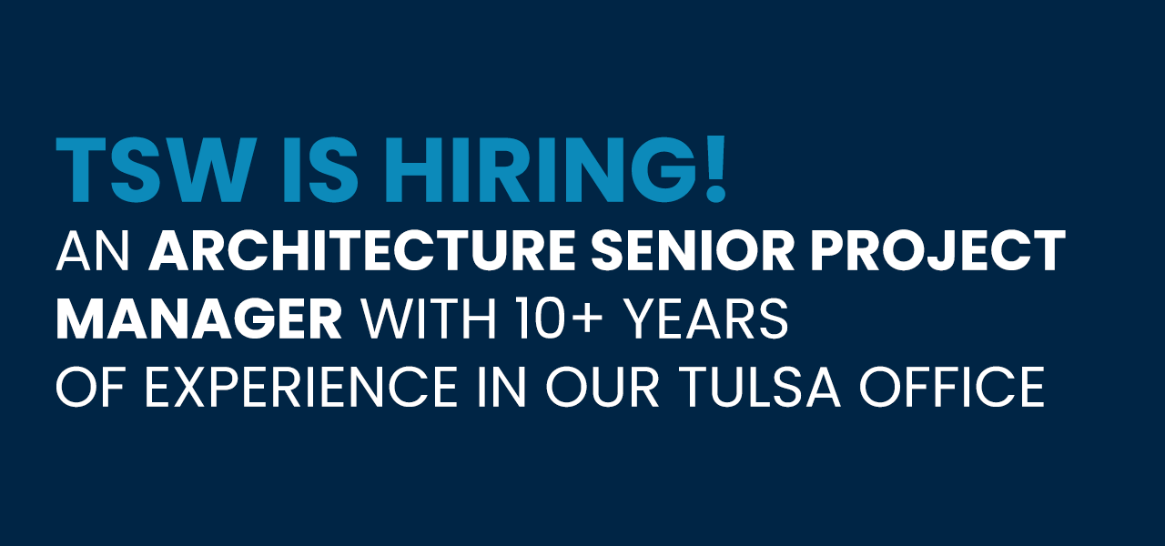 HIRING – TEXT-letterbox-TulsaArch_Aug2023 copy Open Position at TSW: Architecture Senior Project Manager